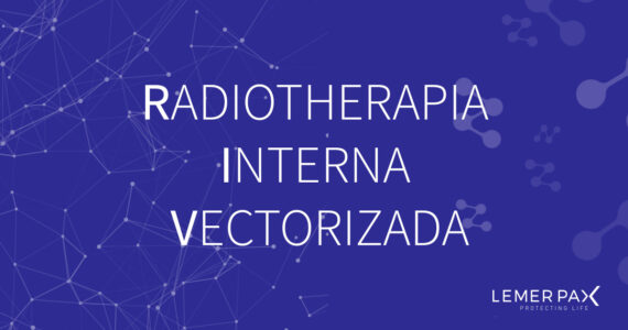 Radiotherapia Interna Vectorizada el gran avance de la medicine nuclear