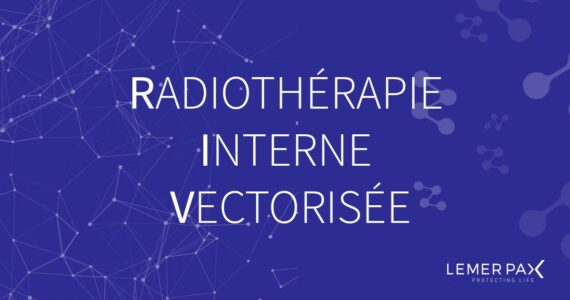 Qu'est-ce que la Radiothérapie Interne Vectorisée ?