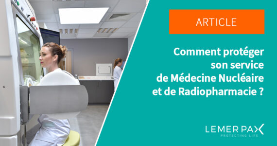 comment proteger son service de médecine nucléaire et de radiopharmacie